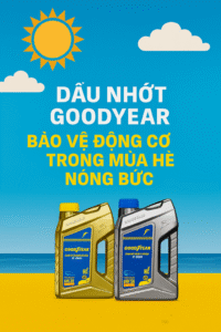 Dầu Nhớt Goodyear: Bảo Vệ Động Cơ Trong Mùa Hè Nóng Bức