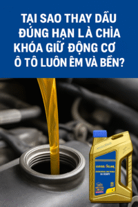 Tại Sao Thay Dầu Đúng Hạn Là Chìa Khóa Giữ Động Cơ Ô Tô Luôn Êm Và Bền?