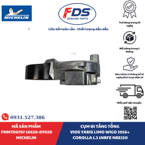Công ty cổ phần xuất nhập khẩu FDS CỤM BI TĂNG TỔNG TOYOTA VIOS / YARIS / LIMO / WIGO / COROLLA | MICHELIN FMMT06707 – MÃ 16620-0Y020