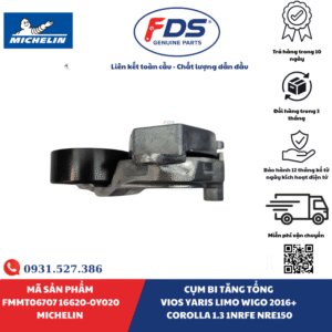 Công ty cổ phần xuất nhập khẩu FDS CỤM BI TĂNG TỔNG TOYOTA VIOS / YARIS / LIMO / WIGO / COROLLA | MICHELIN FMMT06707 – MÃ 16620-0Y020