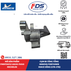 Công ty cổ phần xuất nhập khẩu FDS CỤM BI TĂNG TỔNG TOYOTA INNOVA / FORTUNER / HIACE XĂNG (1TR – 2TR) | MICHELIN FMMT06712 – MÃ 16620-75010