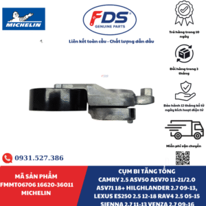 Công ty cổ phần xuất nhập khẩu FDS CỤM BI TĂNG TỔNG TOYOTA CAMRY / HIGHLANDER / LEXUS ES250 / RAV4 / SIENNA / VENZA | MICHELIN FMMT06706 – MÃ 16620-36011