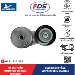 Công ty cổ phần xuất nhập khẩu FDS CỤM BI TĂNG TỔNG VINFAST FADIL / CHEVROLET SPARK 1.4 – HÃNG MICHELIN | MÃ FMMT02929 55505526